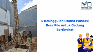 Keunggulan Bore Pile